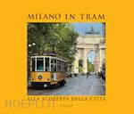 CELIP MILANO IN TRAM.. ALLA SCOPERTA DELLA CITTA'. EDIZ. ILLUSTRATA